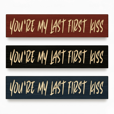 wood-finish-color-options-bluegrassgifts - youre my last first kiss wood sign by Bluegrass Gifts, handmade in Kentucky
