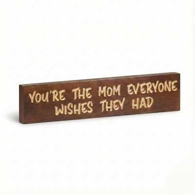 Front view of the "You're The Mom Everyone Wishes They Had" CNC-carved wooden sign in dark walnut.