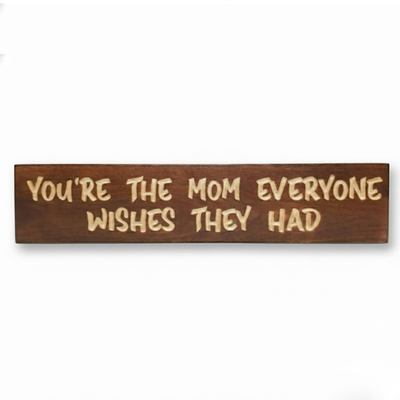 Front view of the "You're The Mom Everyone Wishes They Had" CNC-carved wooden sign in dark walnut.