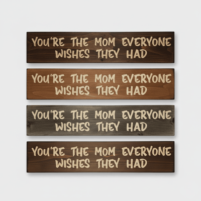 youre-the-mom-everyone-wishes-they-had-sign. - youre the mom everyone wishes wood  by Bluegrass Gifts