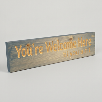 Funny Entryway Sign — You're Welcome Here Til You Ain't — carved wood sign — Bluegrass Gifts